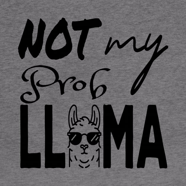 Not my prob Llama on light shirt by Ideal Action